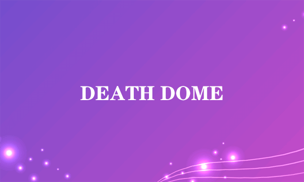 DEATH DOME