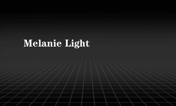 什么是Melanie Light