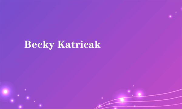 Becky Katricak
